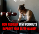 How Regular Gym Workouts Improve Your Sleep Quality 