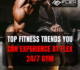 Top Fitness Trends You Can Experience at Flex 247 Gym